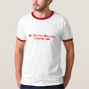 On The First Day Man Created God T-Shirt