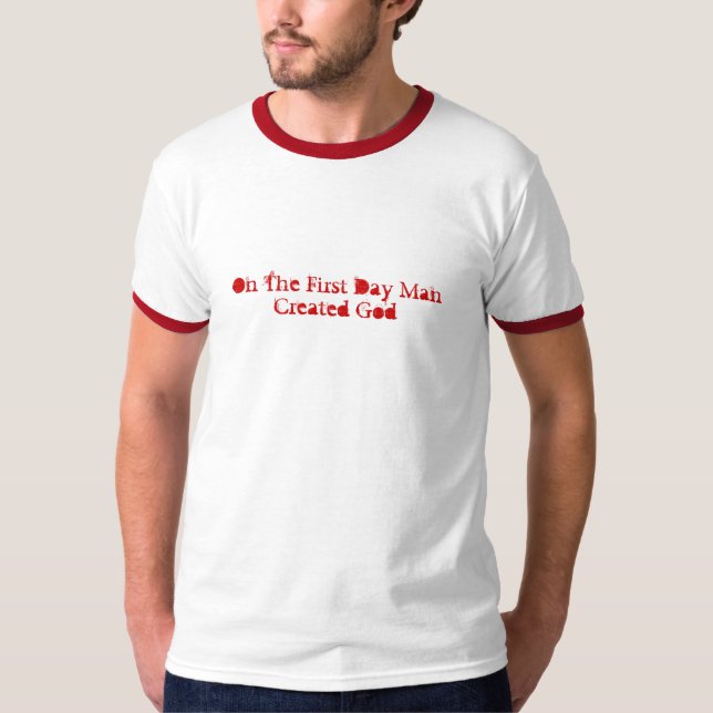 On The First Day Man Created God T-Shirt (Front)