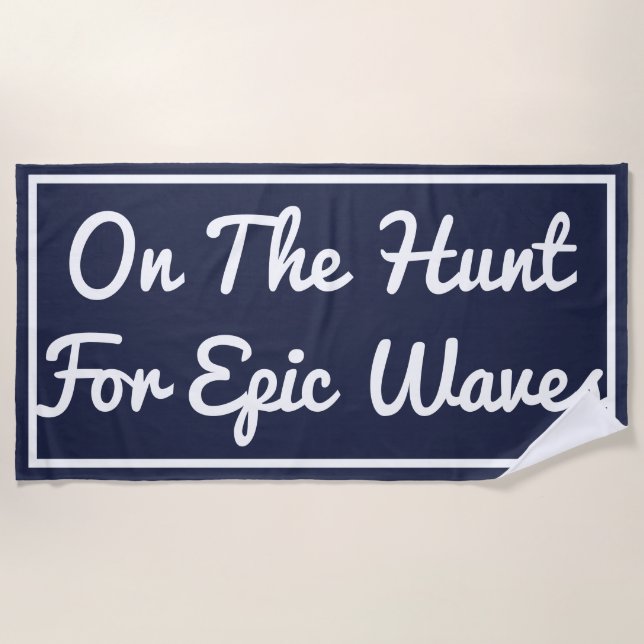 On The Hunt For Epic Waves Beach Towel (Front)