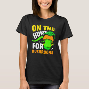 On The Hunt For Mushrooms Picking Picker Mushroom T-Shirt