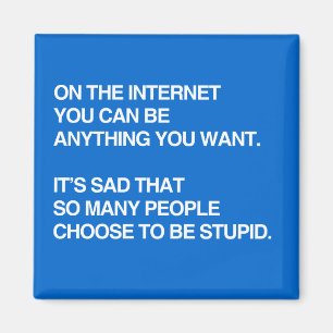 ON THE INTERNET YOU CAN BE ANYTHING YOU WANT MAGNET