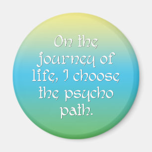 On the Journey of Life I Choose the Psycho Path Magnet