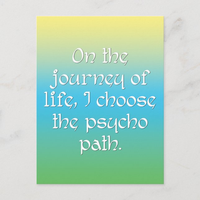 On the Journey of Life I Choose the Psycho Path Postcard (Front)