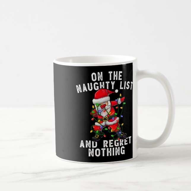 On the naughty list and i regret nothing  dabbing  coffee mug (Right)