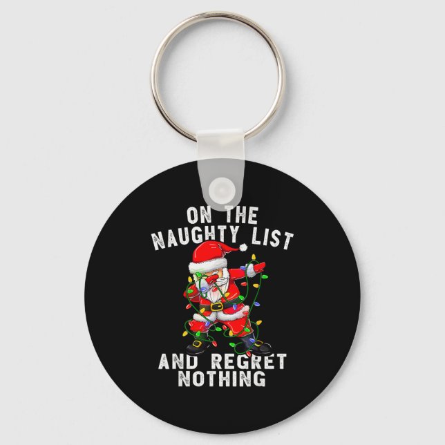 On The Naughty List And I Regret Nothing Dabbing S Key Ring (Front)