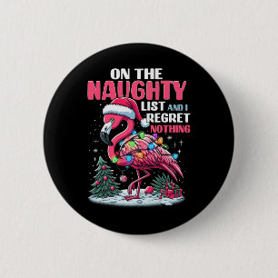 On The Naughty List And I Regret Nothing Flamingo  6 Cm Round Badge