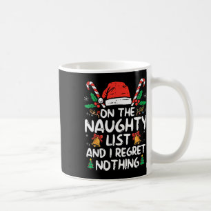 On The Naughty List And I Regret Nothing Fun Chris Coffee Mug