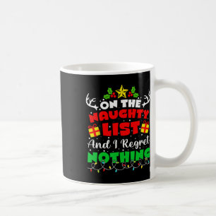 On The Naughty List And I Regret Nothing Fun Chris Coffee Mug
