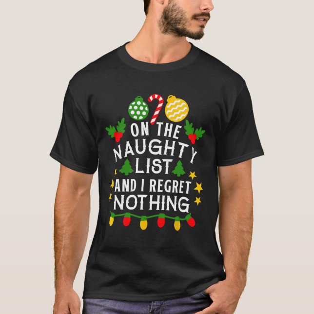 On The Naughty List And I Regret Nothing Fun Xmas  T-Shirt (Front)