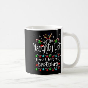 On The Naughty List And I Regret Nothing Funny Chr Coffee Mug