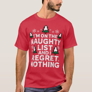 On The Naughty List And I Regret Nothing Funny Chr T-Shirt