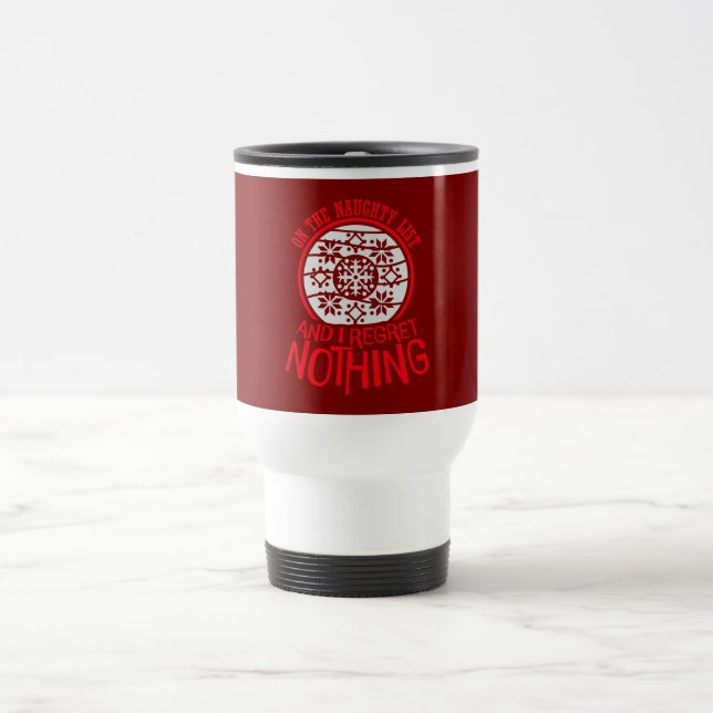 On The Naughty List And I Regret Nothing Funny Quo Travel Mug (Center)