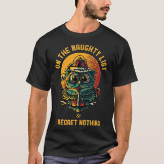 On the Naughty List and I Regret Nothing Funny Xma T-Shirt