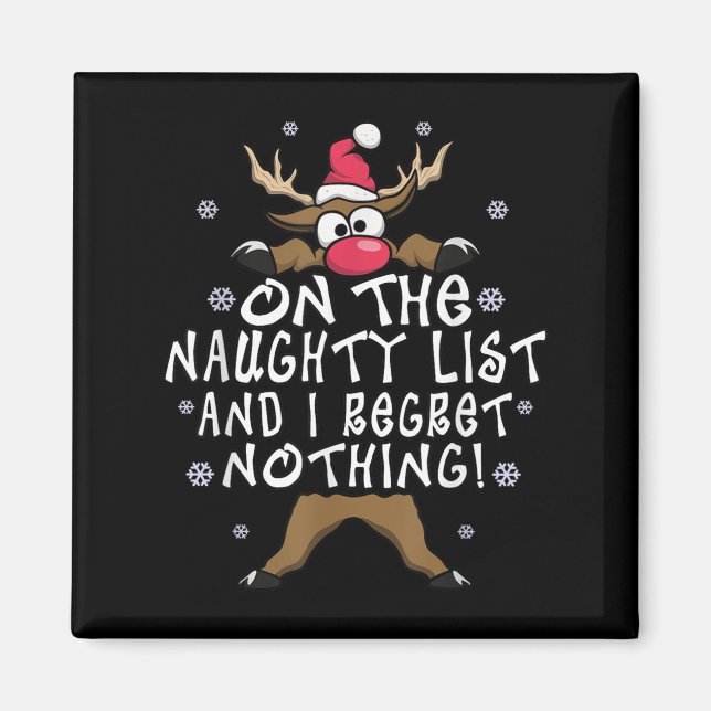 On The Naughty List And I Regret Nothing Reindeer  Magnet (Front)