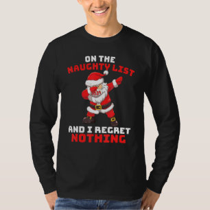 On The Naughty List And I Regret Nothing Santa Chr T-Shirt