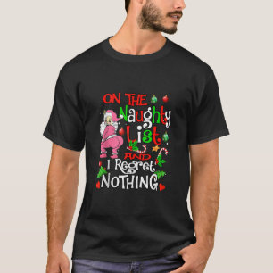 On The Naughty List And I Regret Nothing Santa Cla T-Shirt