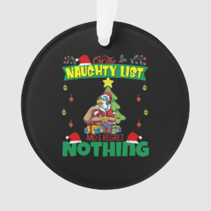On The Naughty List And I Regret Nothing Santa Ornament
