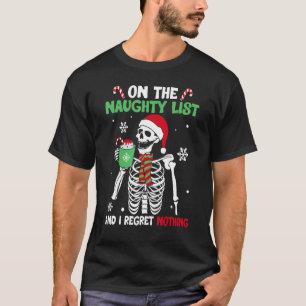 On The Naughty List and I regret Nothing Skeleton  T-Shirt