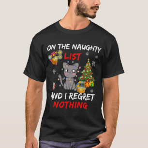 On The Naughty List And I Regret Nothing  T-Shirt