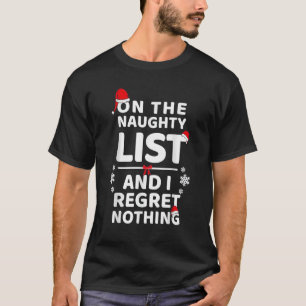 On The Naughty List And I Regret Nothing  Xmas 2 T-Shirt