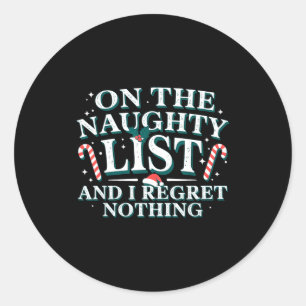 On The Naughty List And I Regret Nothing Xmas Chri Classic Round Sticker