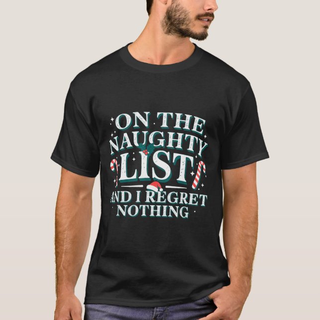 On The Naughty List And I Regret Nothing Xmas Chri T-Shirt (Front)
