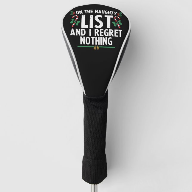 On The Naughty List And I Regret Nothing Xmas Golf Head Cover (Front)