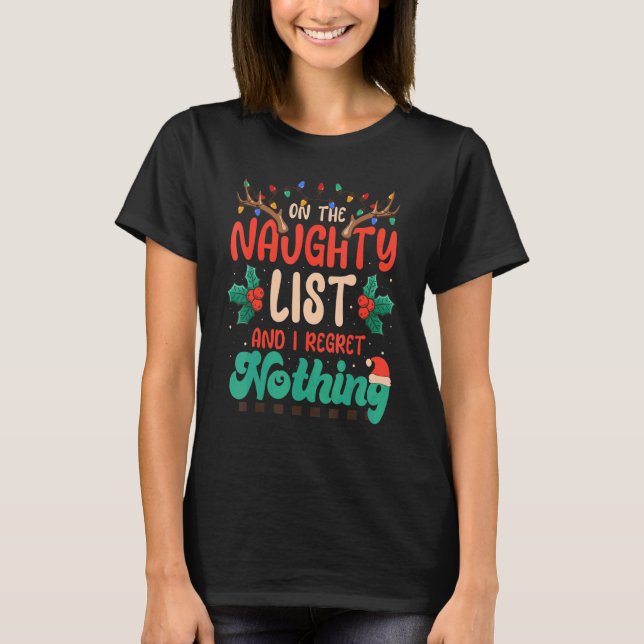 On The Naughty List And I Regret Nothing  Xmas T-Shirt (Front)