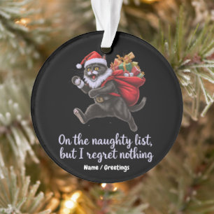  On the Naughty List, But I Regret Nothing  Ornament