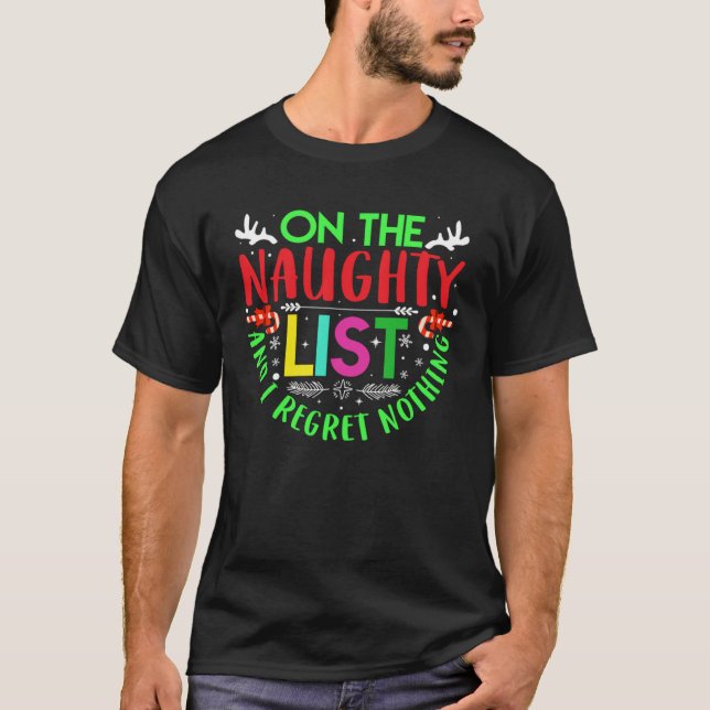 on the noughty list and i regret nothing Christmas T-Shirt (Front)