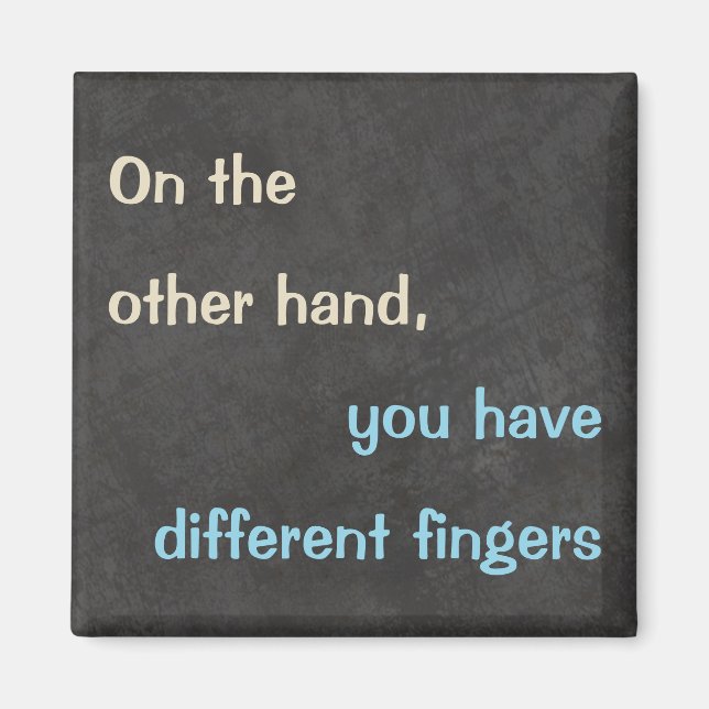 "On the Other Hand" Funny Quote Magnet (Front)