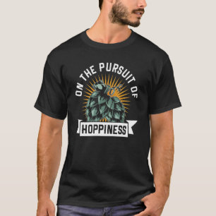 On The Pursuit Of Hoppiness Beer Drinking Brewery T-Shirt