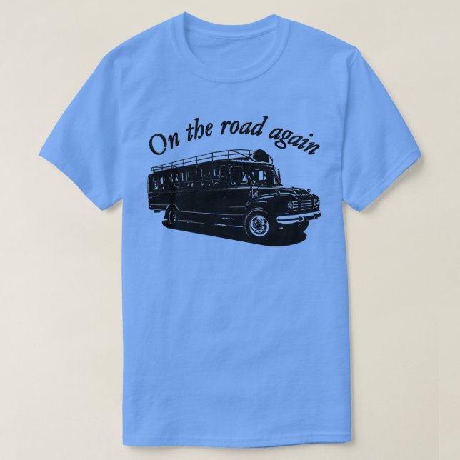 On the road again bus van truck T-Shirt (Design Front)