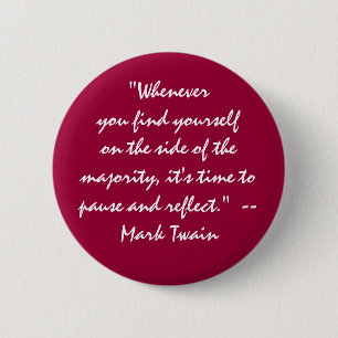 "on the side of the majority? pause and reflect" 6 cm round badge