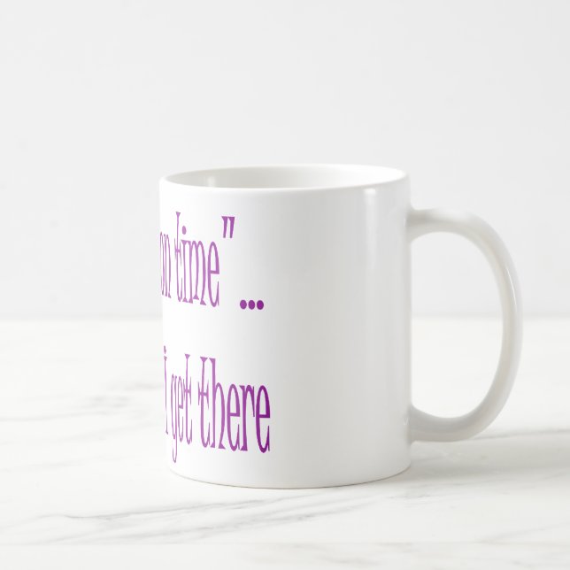 On Time Is When I Get There Coffee Mug (Right)