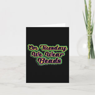 On Tuesday We Wear Beads Mardi Gras For Men Women Card
