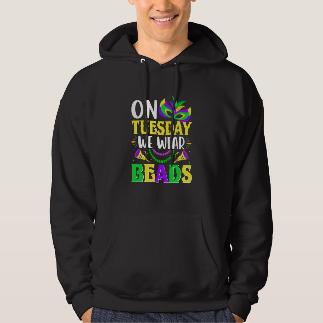 On Tuesday We Wear Beads Mardy Gras Celebrations p Hoodie (Front)