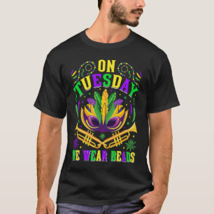 On Tuesday We Wear Beads Mardy Gras Celebrations p T-Shirt