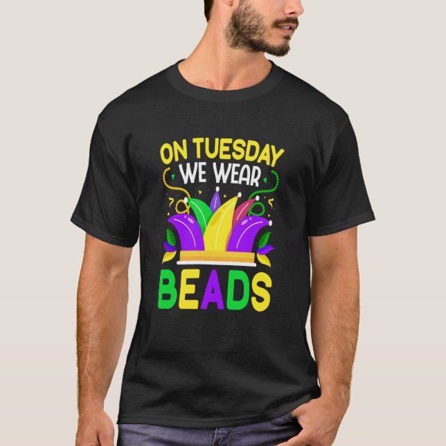 On Tuesday We Wear Beads Mardy Gras Celebrations p T-Shirt (Front)