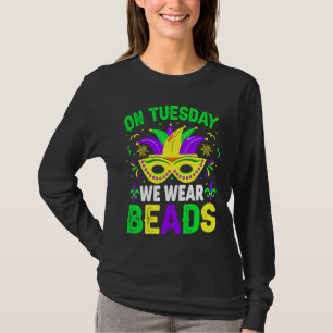 On Tuesday We Wear Beads Mardy Gras Celebrations p T-Shirt