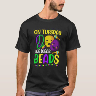 On Tuesday We Wear Beads Mardy Gras Celebrations p T-Shirt