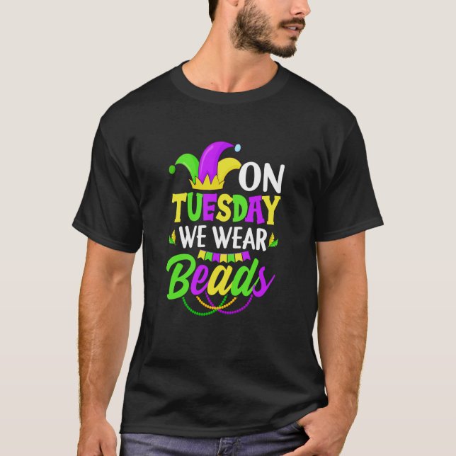 On Tuesday We Wear Beads Mardy Gras Celebrations p T-Shirt (Front)