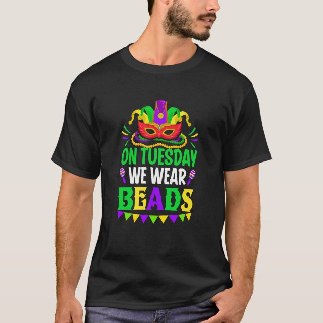 On Tuesday We Wear Beads Mardy Gras Celebrations p T-Shirt (Front)