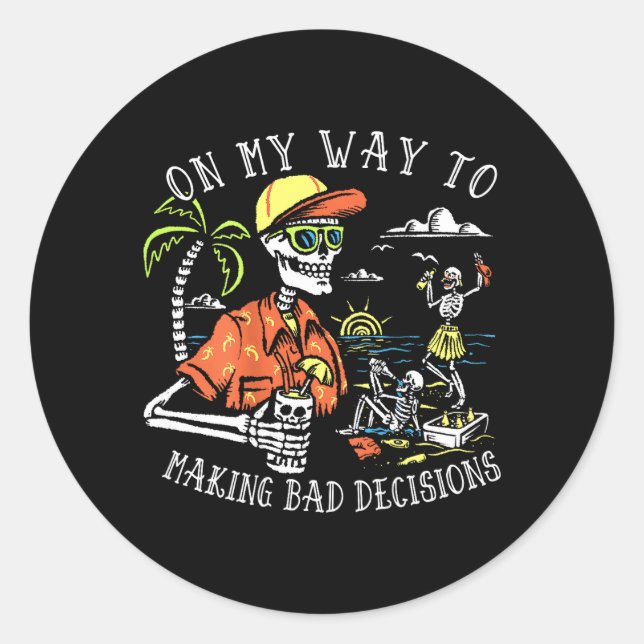 On Way to Making Bad Decisions Skeleton Beach Classic Round Sticker (Front)
