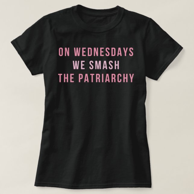 On Wednesdays We Smash The Patriarchy T-Shirt (Design Front)