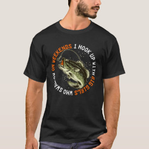 On Weekends I Hook Up With Big Girls  Fishing Joke T-Shirt