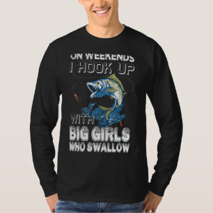 On Weekends I Hook Up With Big Girls Fishing T-Shirt
