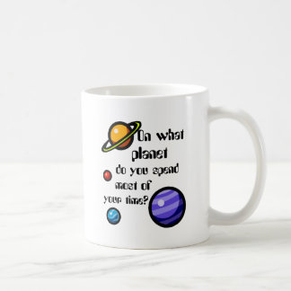 On What Planet do you Spend Most of your Time? Coffee Mug
