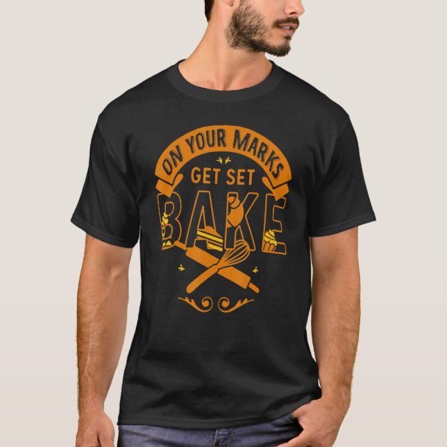 On You Mark Get Set Bake Funny T-Shirt (Front)