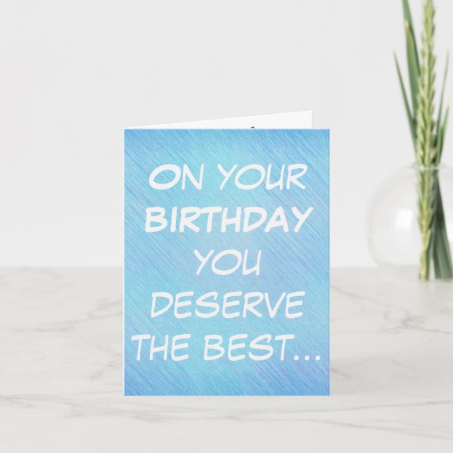 On your birthday you deserve best, birthday card (Front)